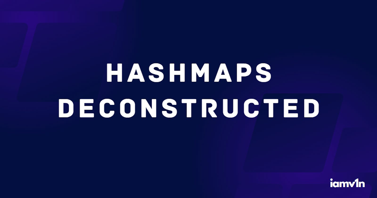 HashMaps Deconstructed: Understanding the Magic Inside
