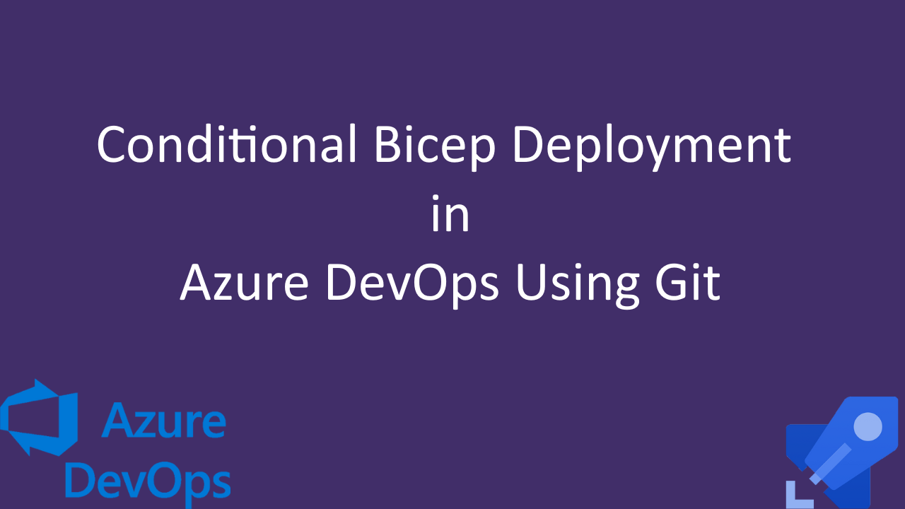 Azure DevOps: Bicep Conditional Deployment