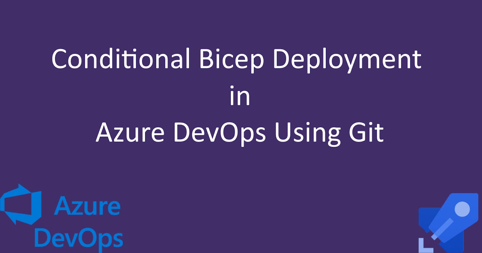Conditional Bicep Deployment in Azure DevOps Using Git