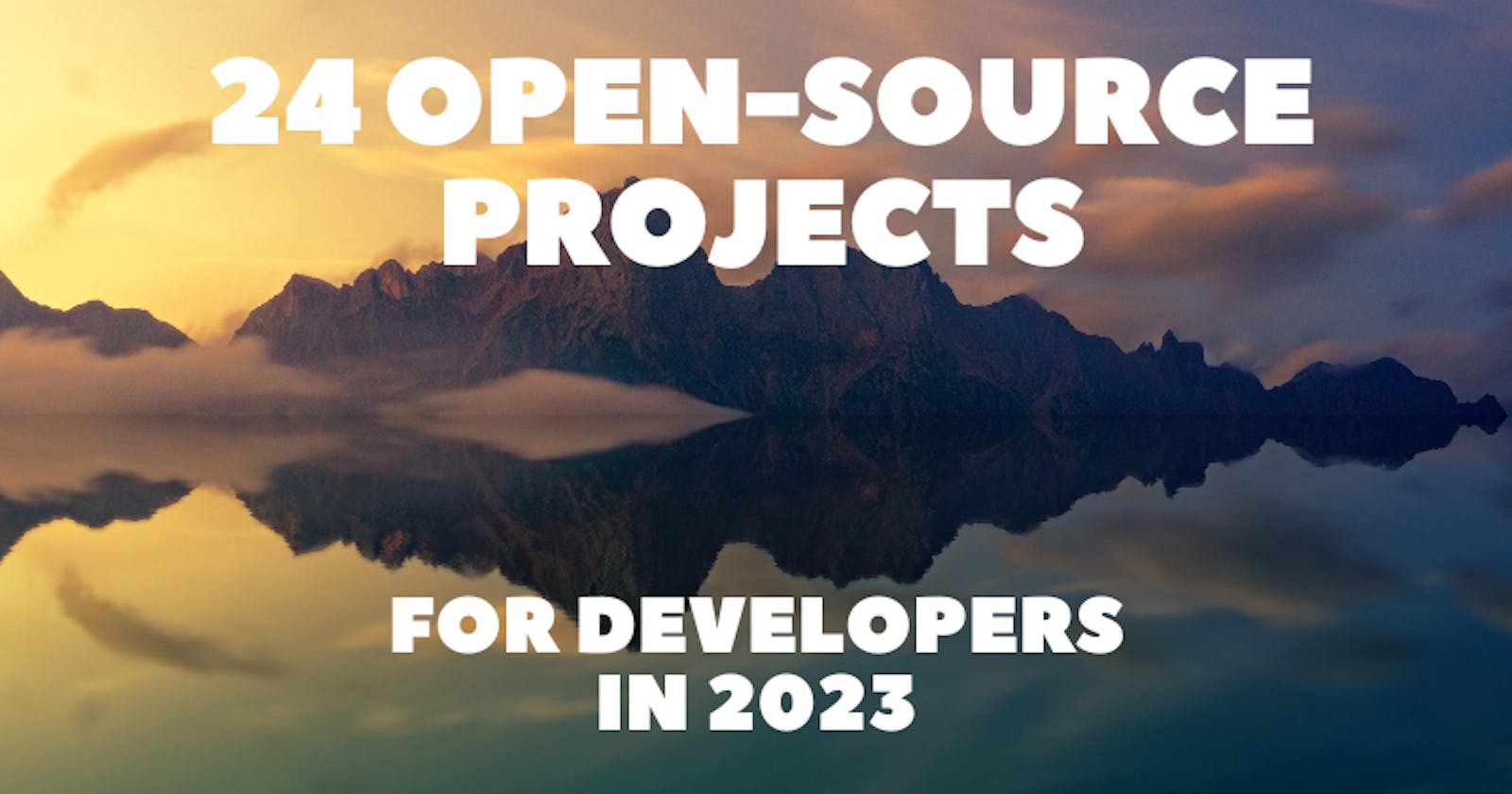 24 Open-Source Projects for Developers in 2023 🔥👍