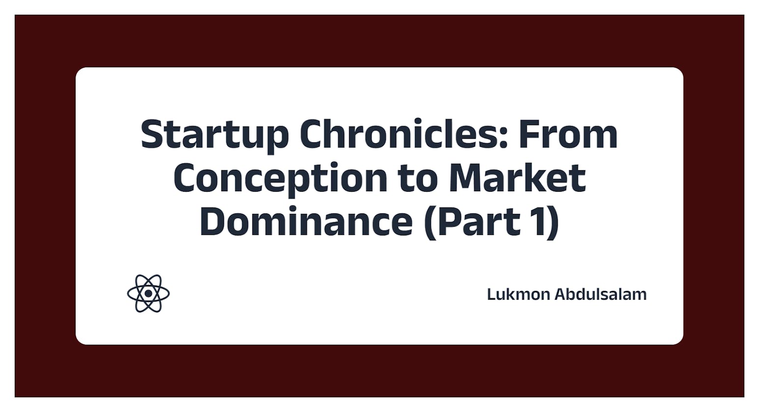 Startup Chronicles: From Conception to Market Dominance (Part 1)
