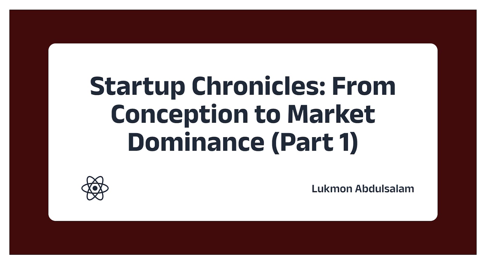 Startup Chronicles: From Conception to Market Dominance (Part 1)