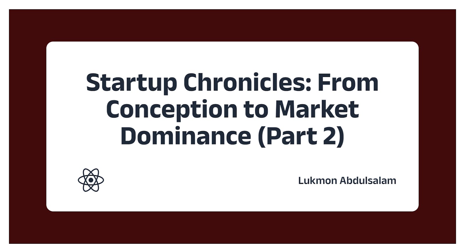 Startup Chronicles: From Conception to Market Dominance (Part 2)