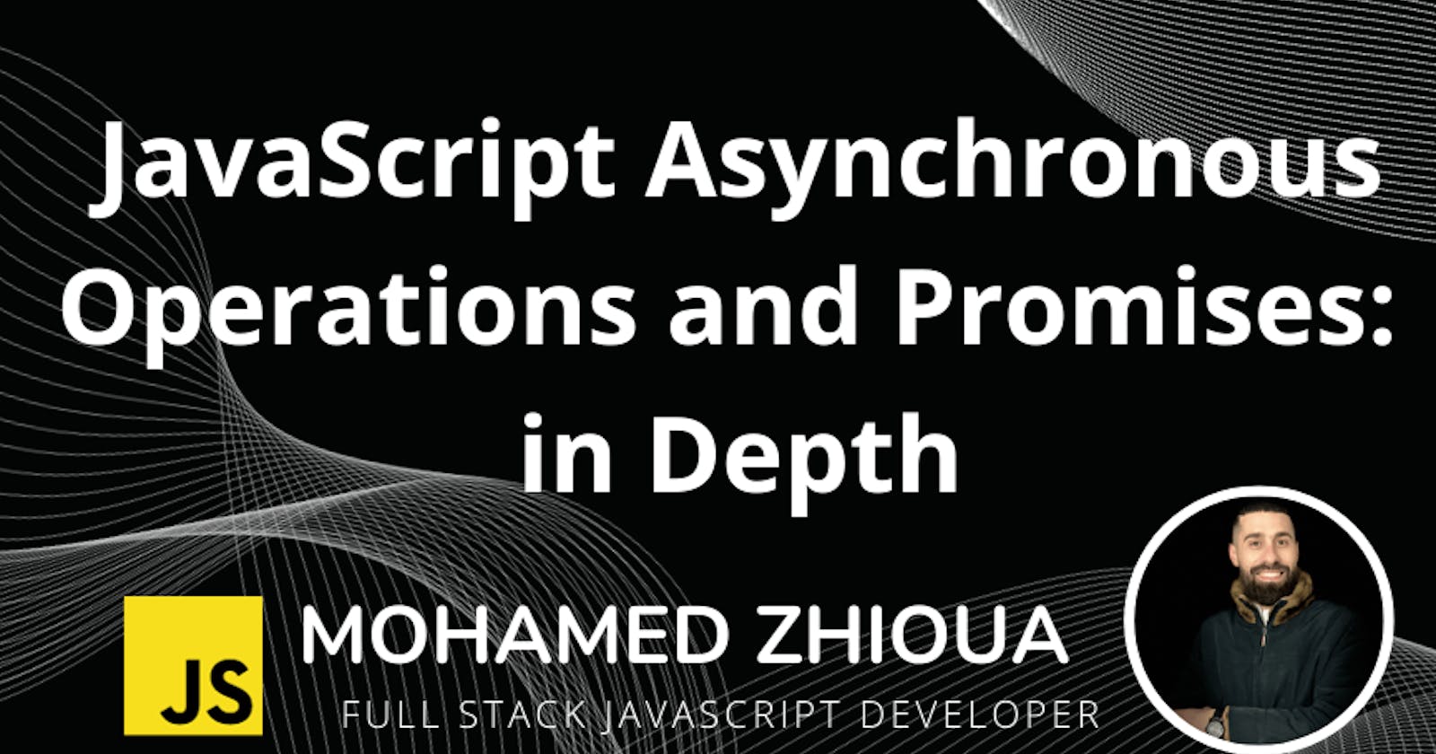 JavaScript Asynchronous Operations and Promises: in Depth