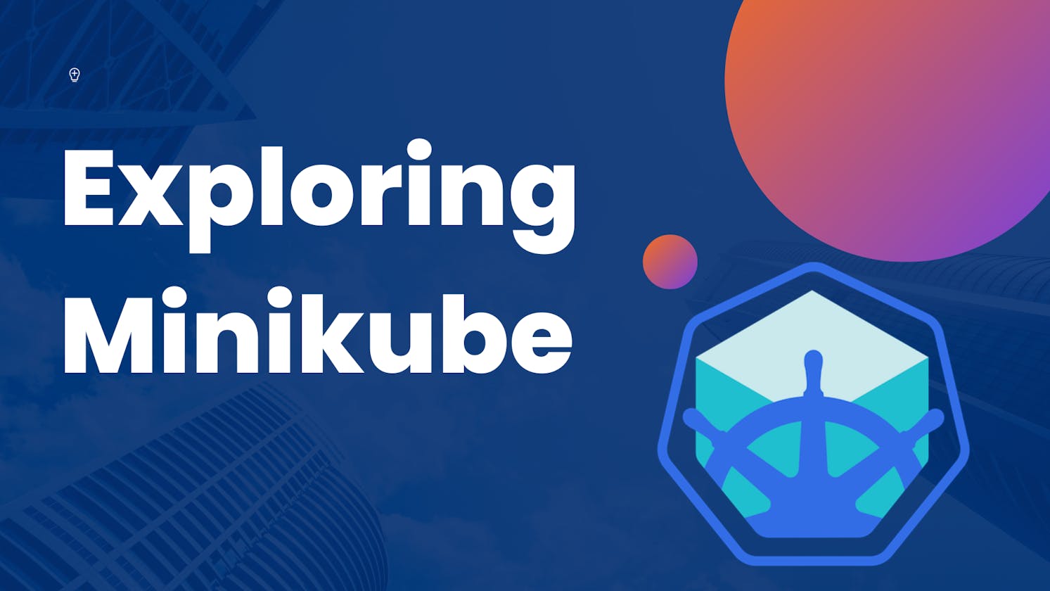 Exploring Minikube: A Beginner's Guide to Local Kubernetes Development