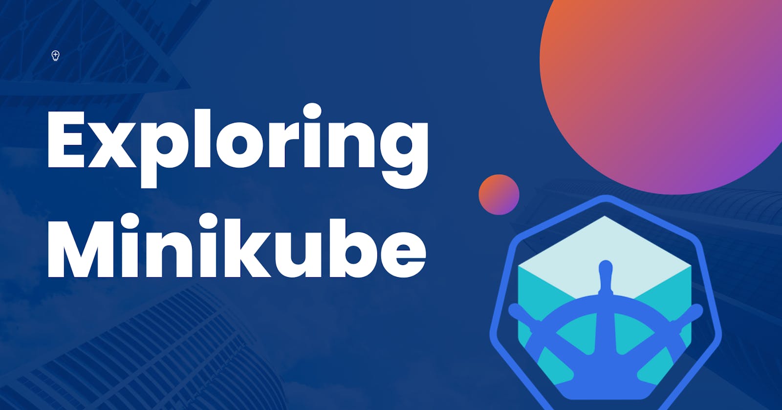 Exploring Minikube: A Beginner's Guide to Local Kubernetes Development