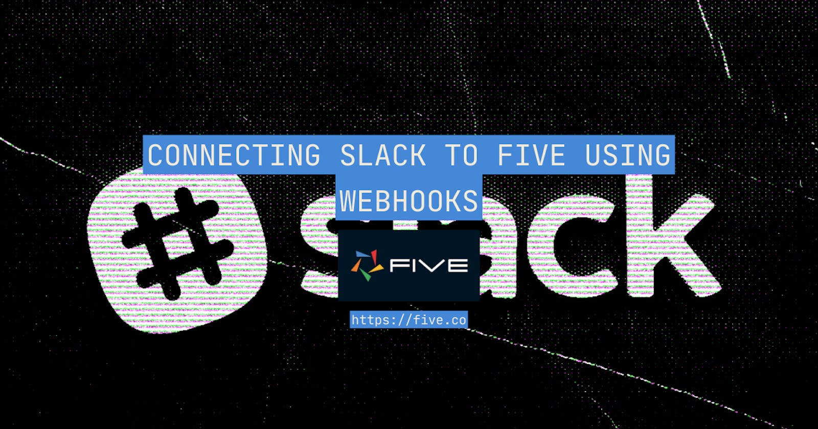 Connecting Slack To Five Using Webhooks