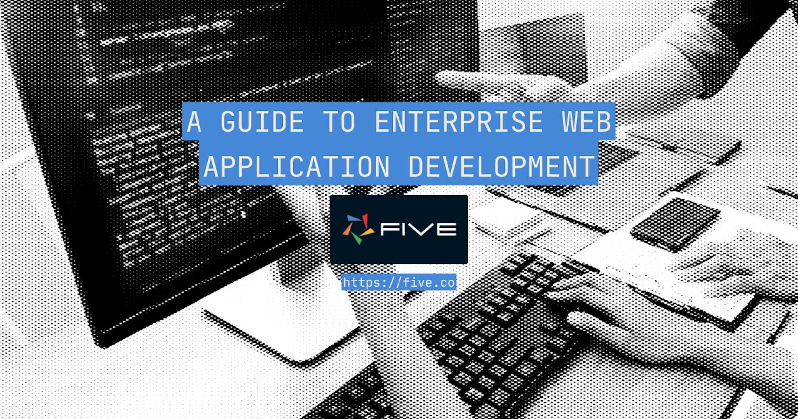 A Guide to Enterprise Web Application Development