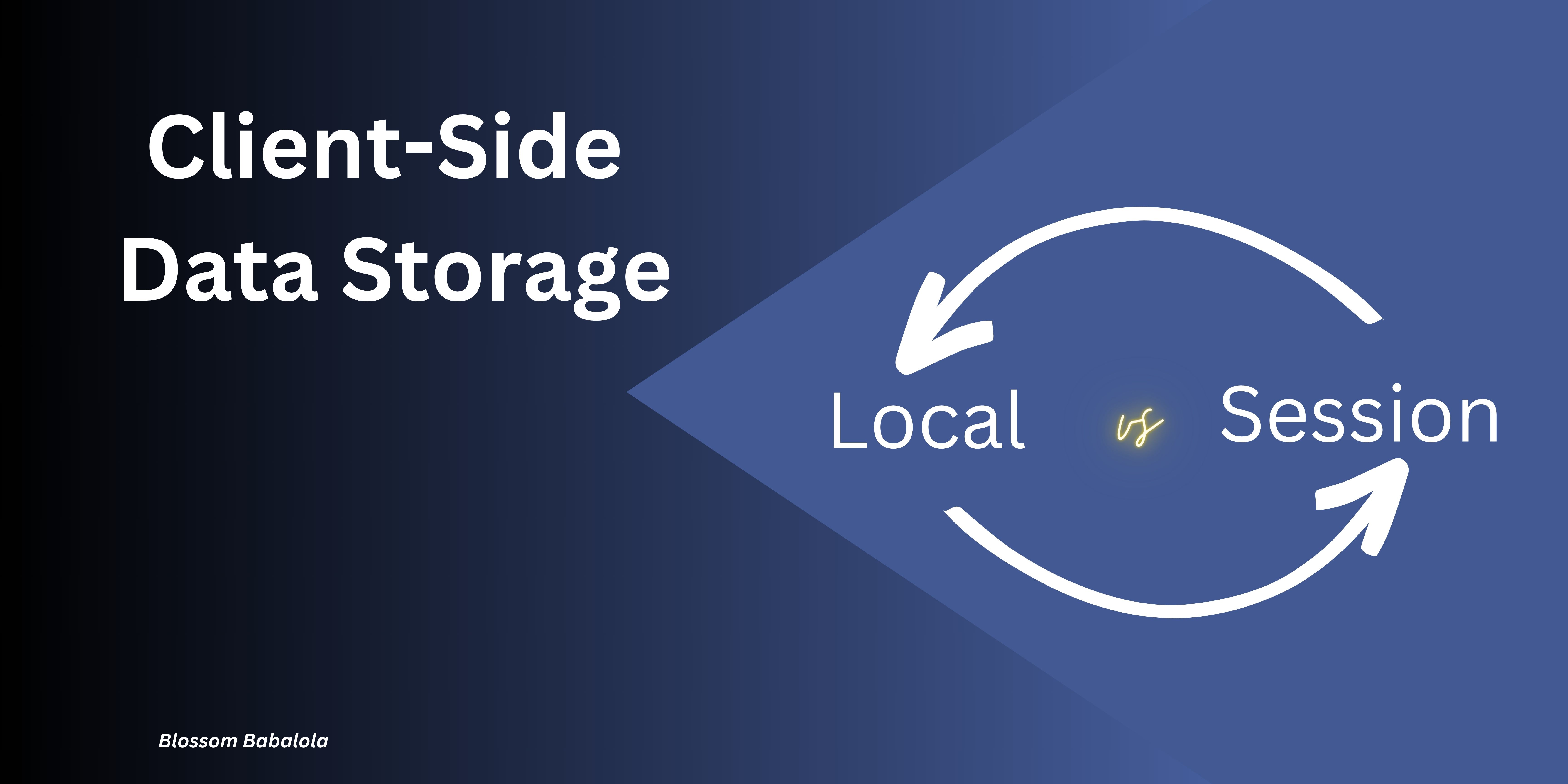 Client-Side Data Storage: LocalStorage Vs. SessionStorage