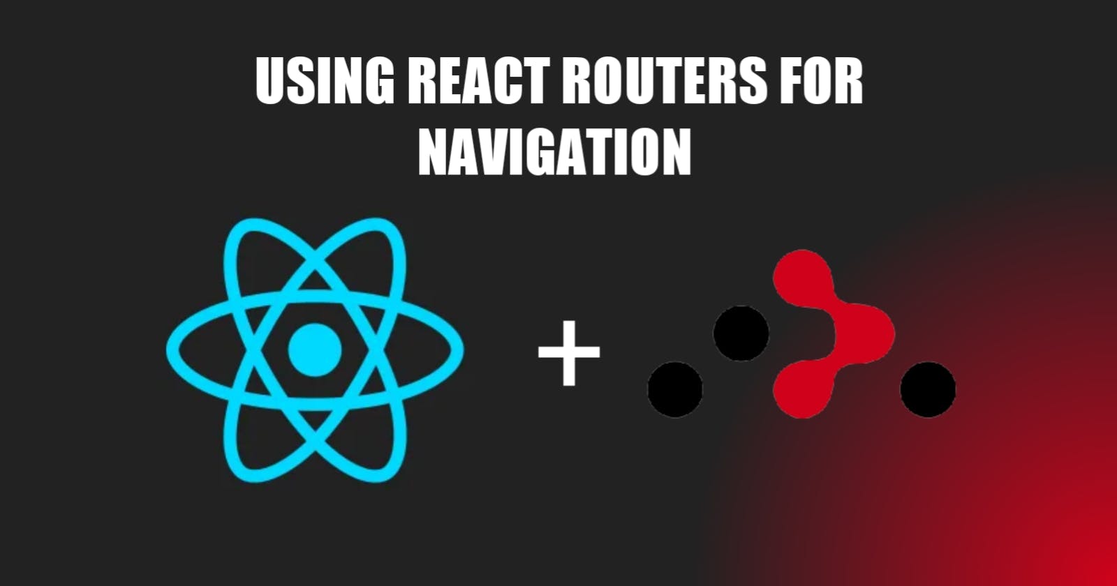 The Best Practices For Using React Routers For Navigation.