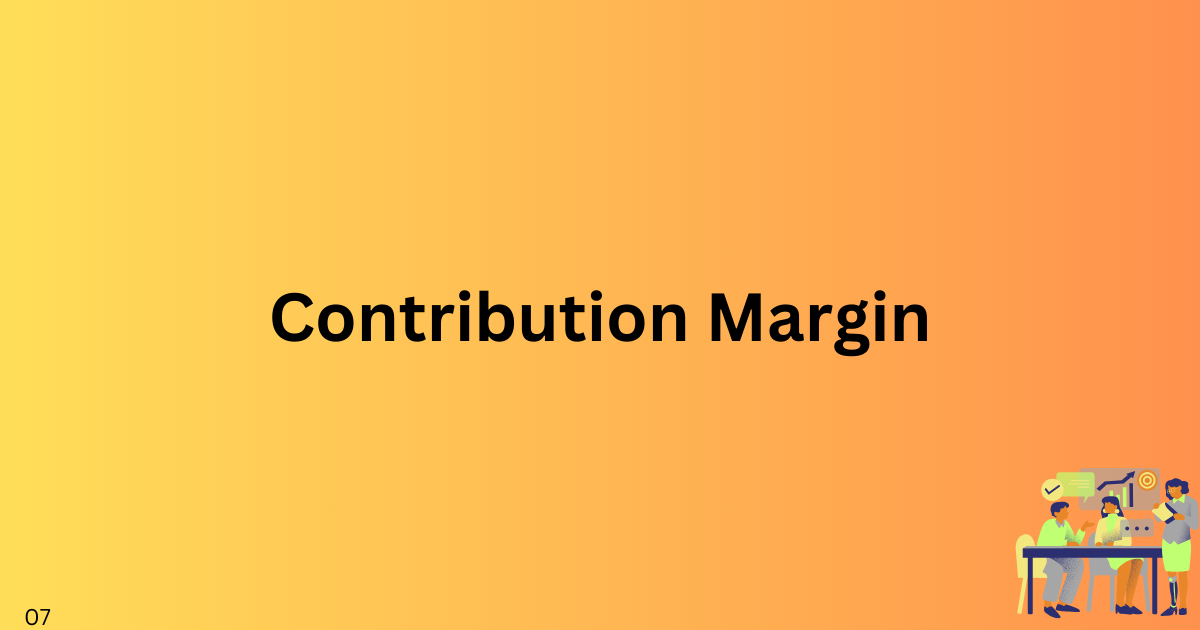 Contribution Margin Explained: How to Calculate and Utilize It