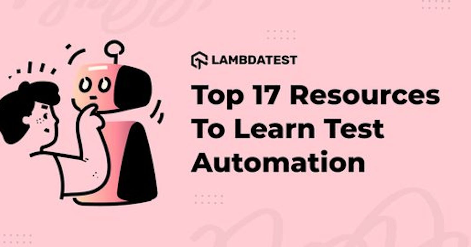 Top 17 Resources To Learn Test Automation