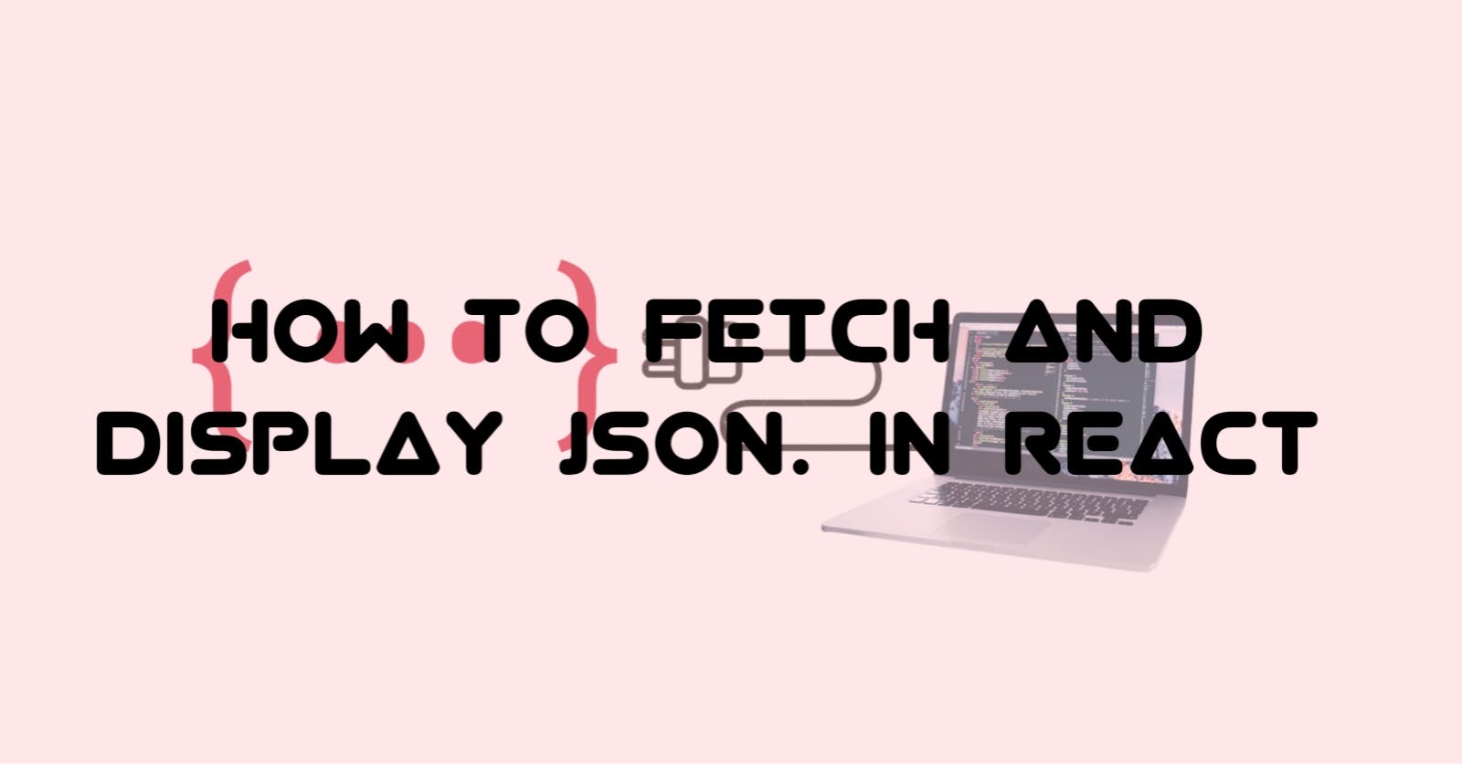 How To Fetch And Display JSON In React