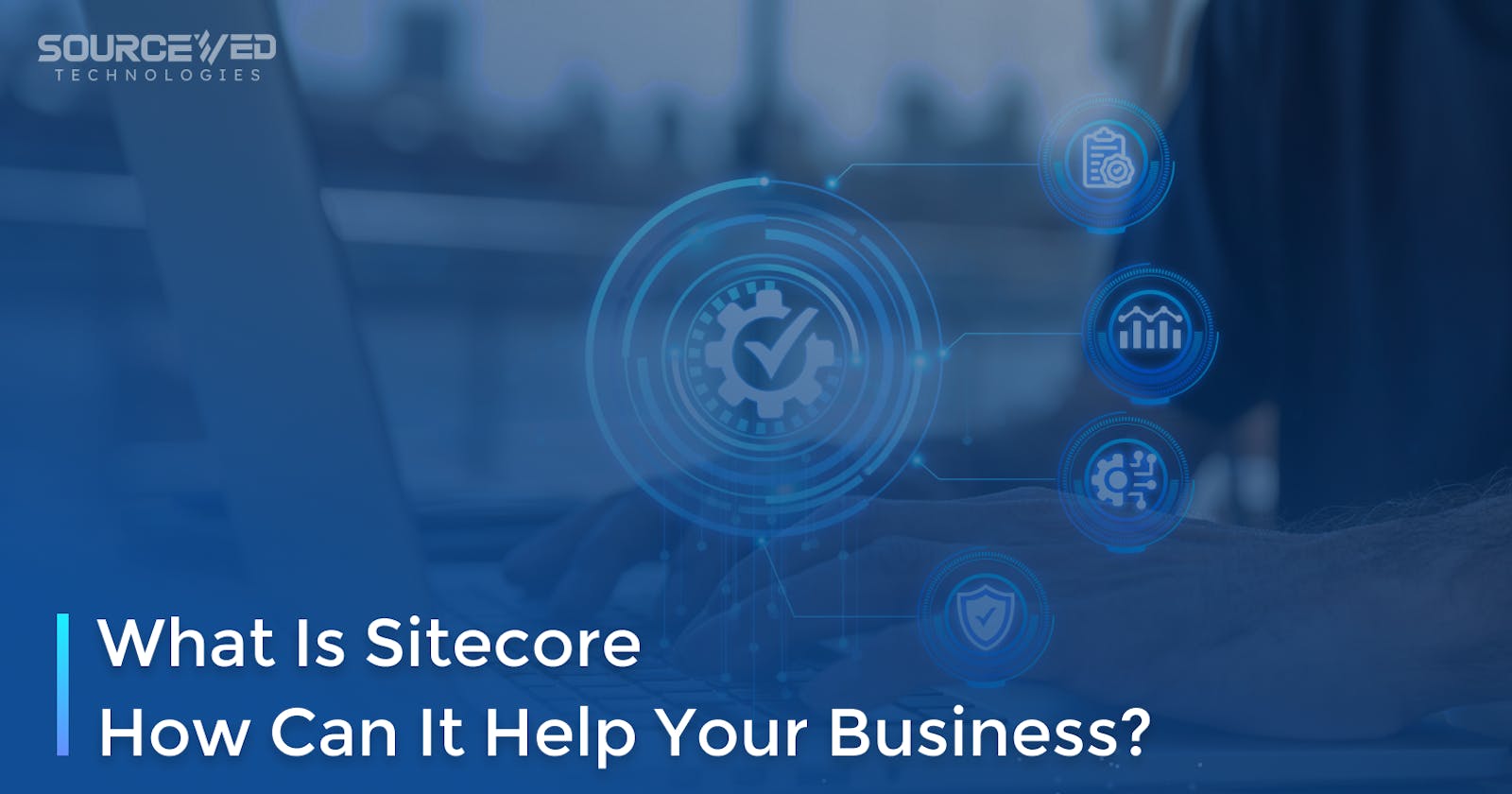 What is Sitecore how can it help your business?