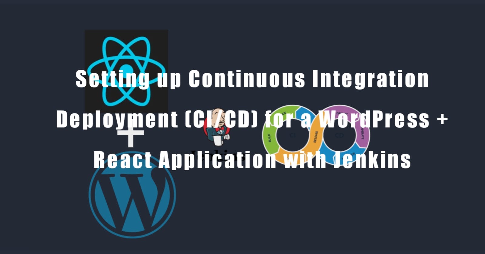 Setting up Continuous Integration Deployment (CI/CD) for a WordPress + React Application with Jenkins