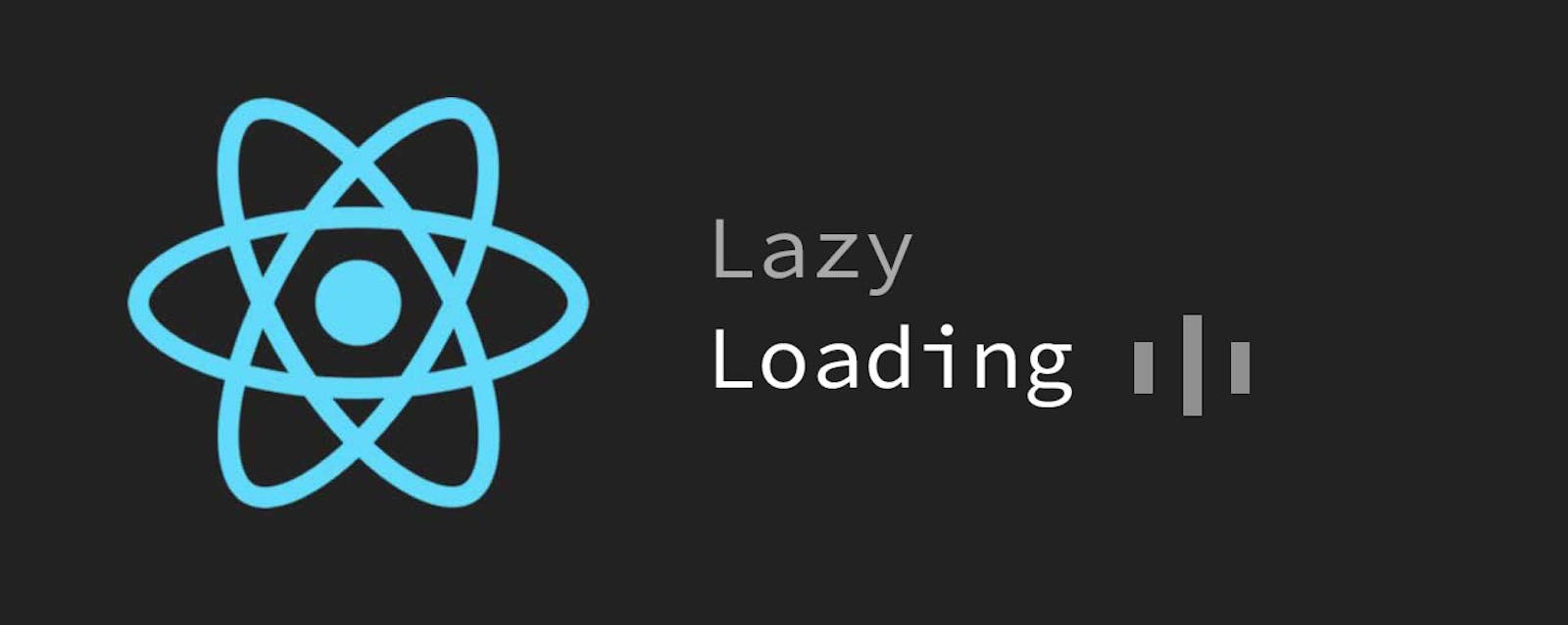 An Introduction to Lazy Loading (In React.js)