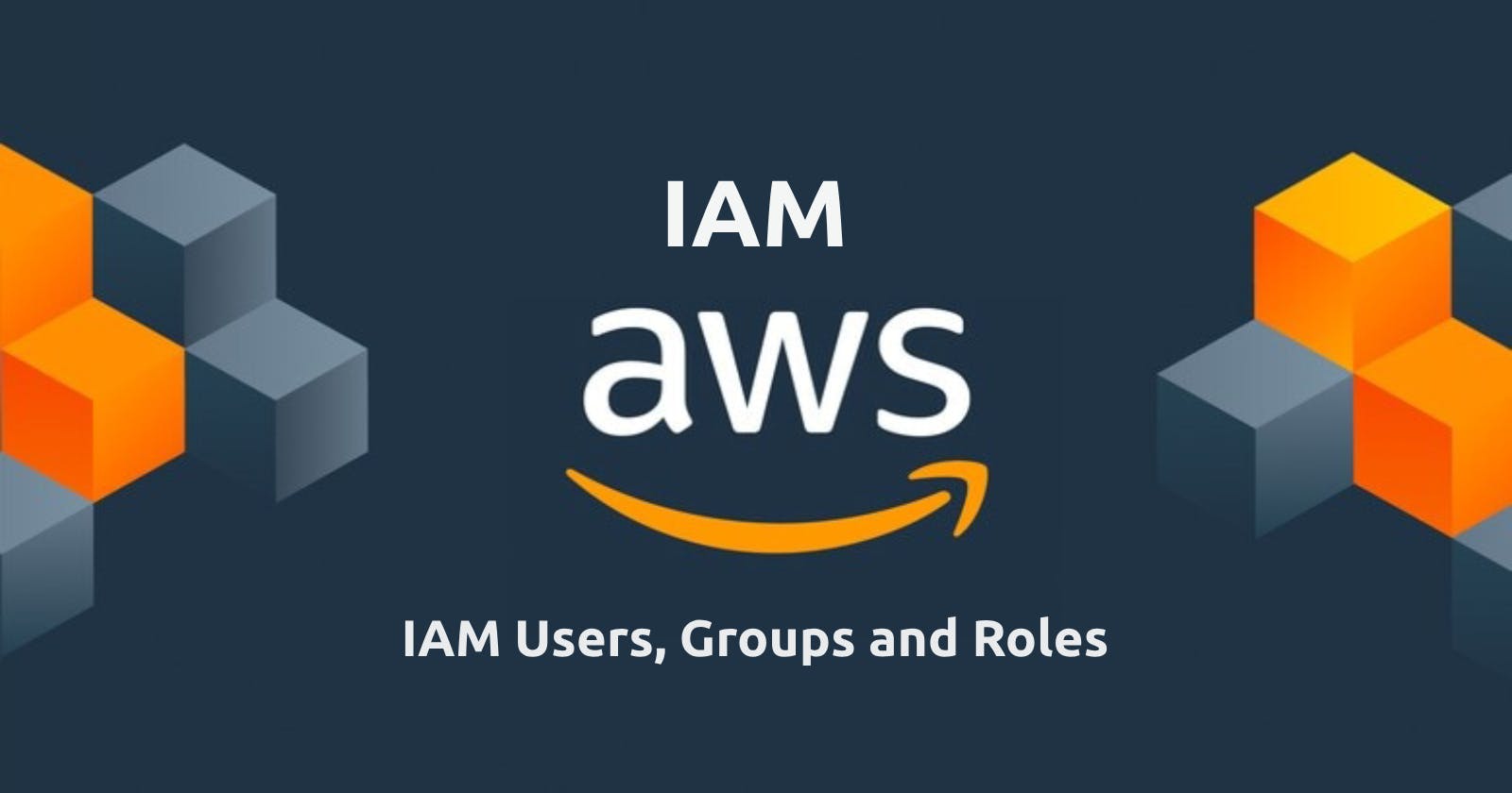 AWS - IAM Users, Groups and Roles