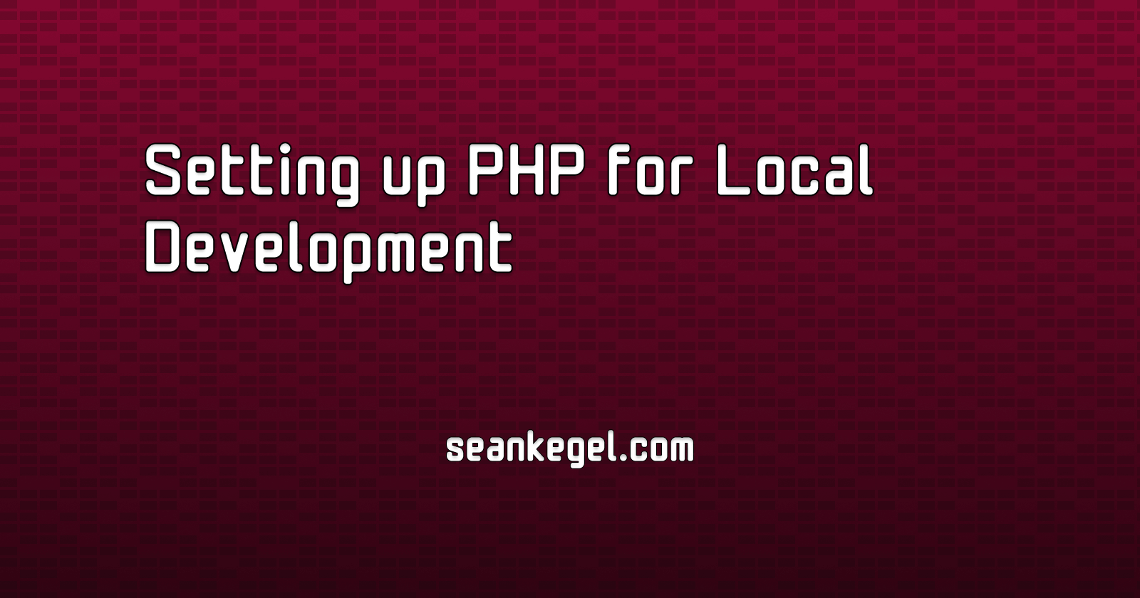 Setting up PHP for Local Development