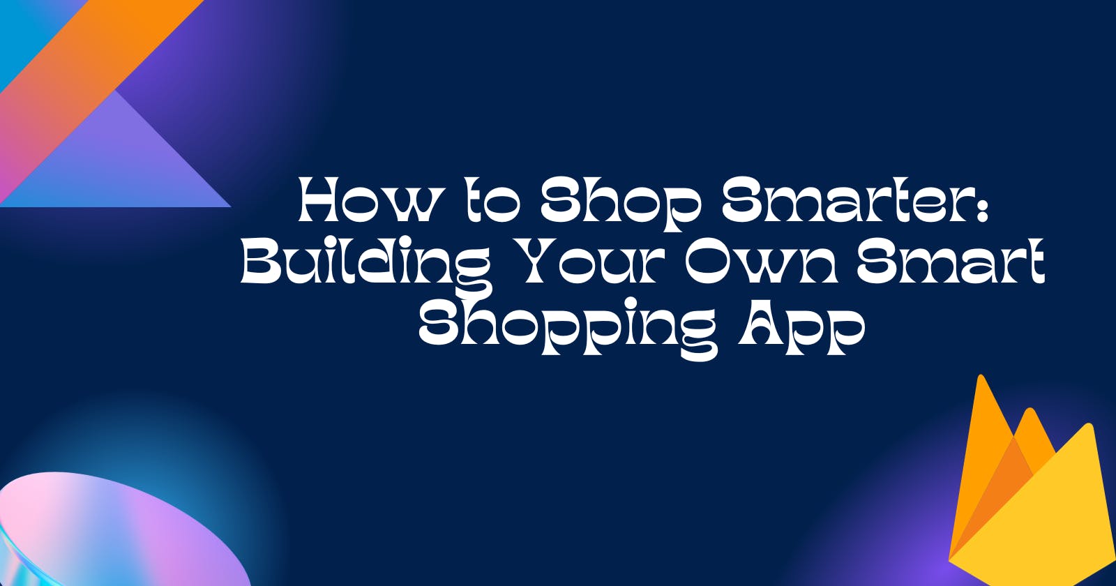 How to Shop Smarter: Building Your Own Smart Shopping App