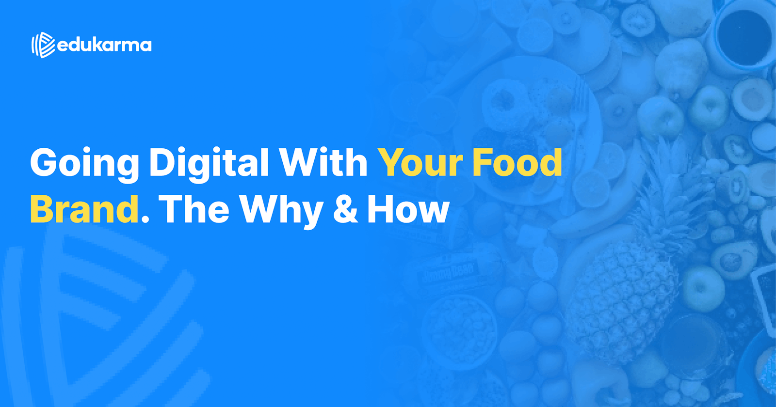 Going Digital with your Food Brand. The Why & How
