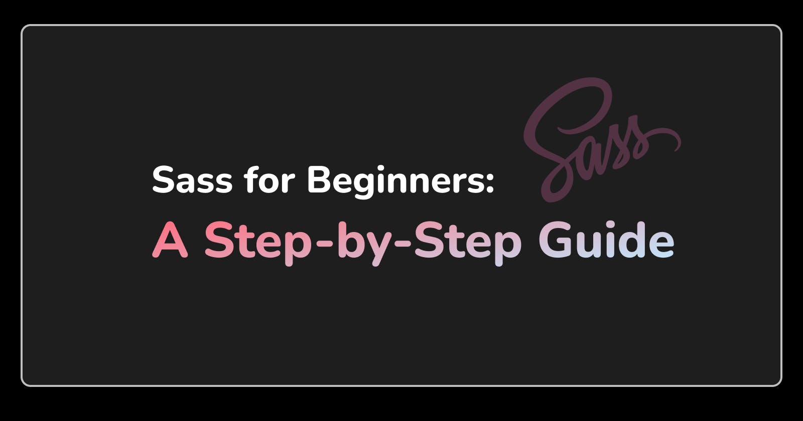 Sass for Beginners: A Step-by-Step Guide