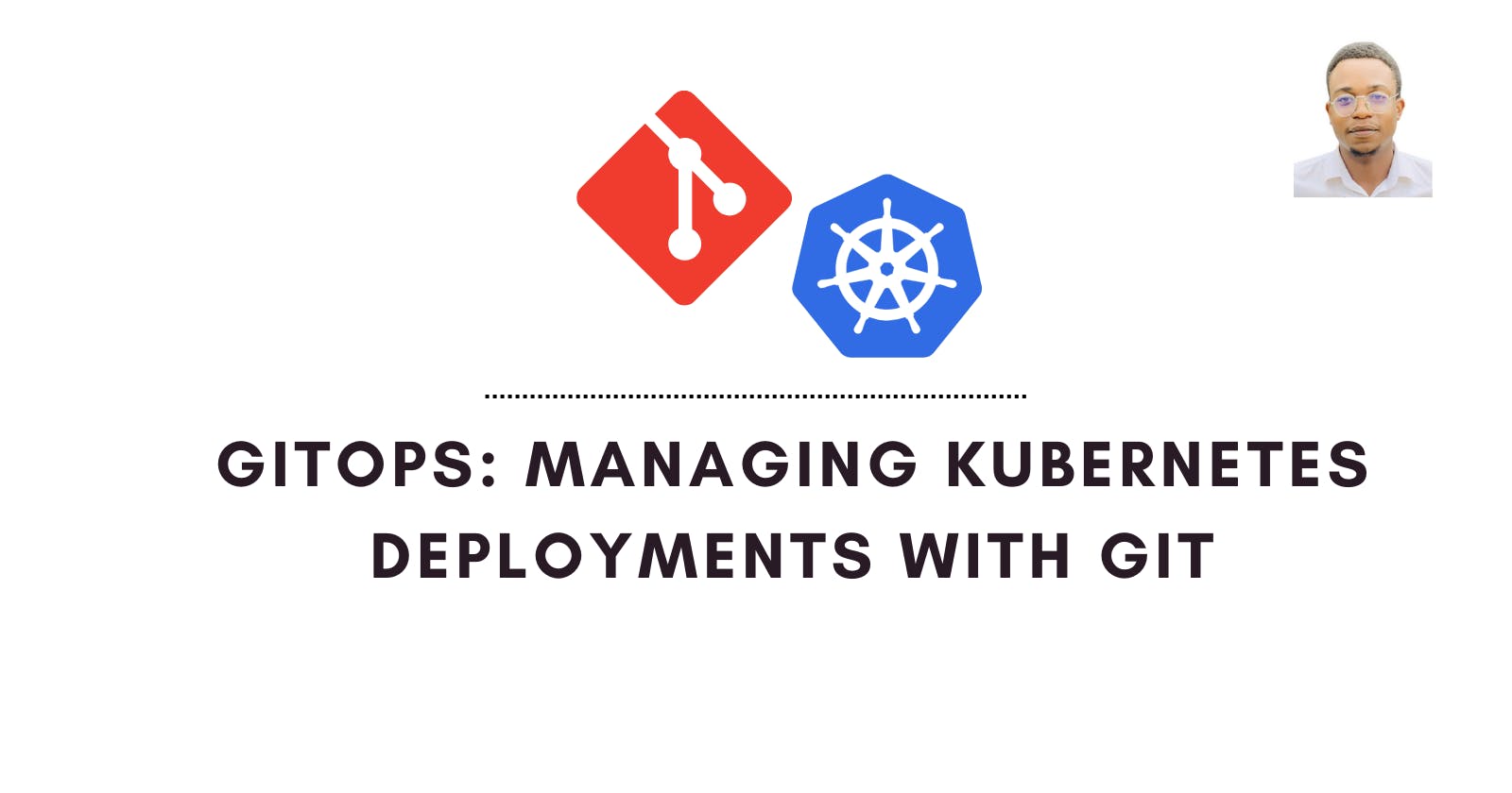 GitOps: Managing Kubernetes Deployments with Git