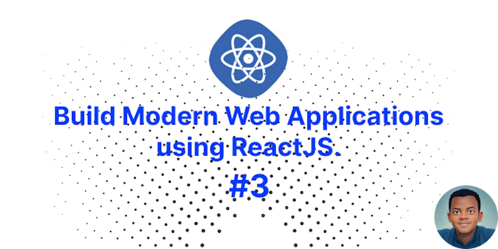 Build Modern Web Applications using ReactJS #3.
