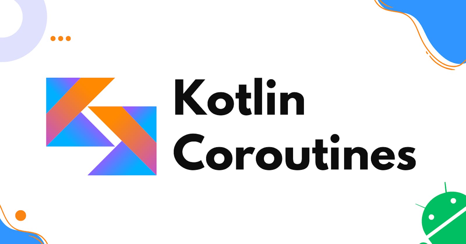 Mastering Kotlin Coroutines: Simplify Asynchronous Programming in Android