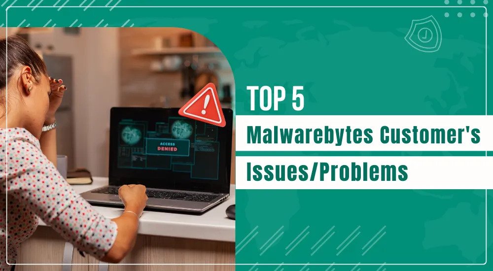 Top 5 Malwarebytes Customer’s Issues/Problems
