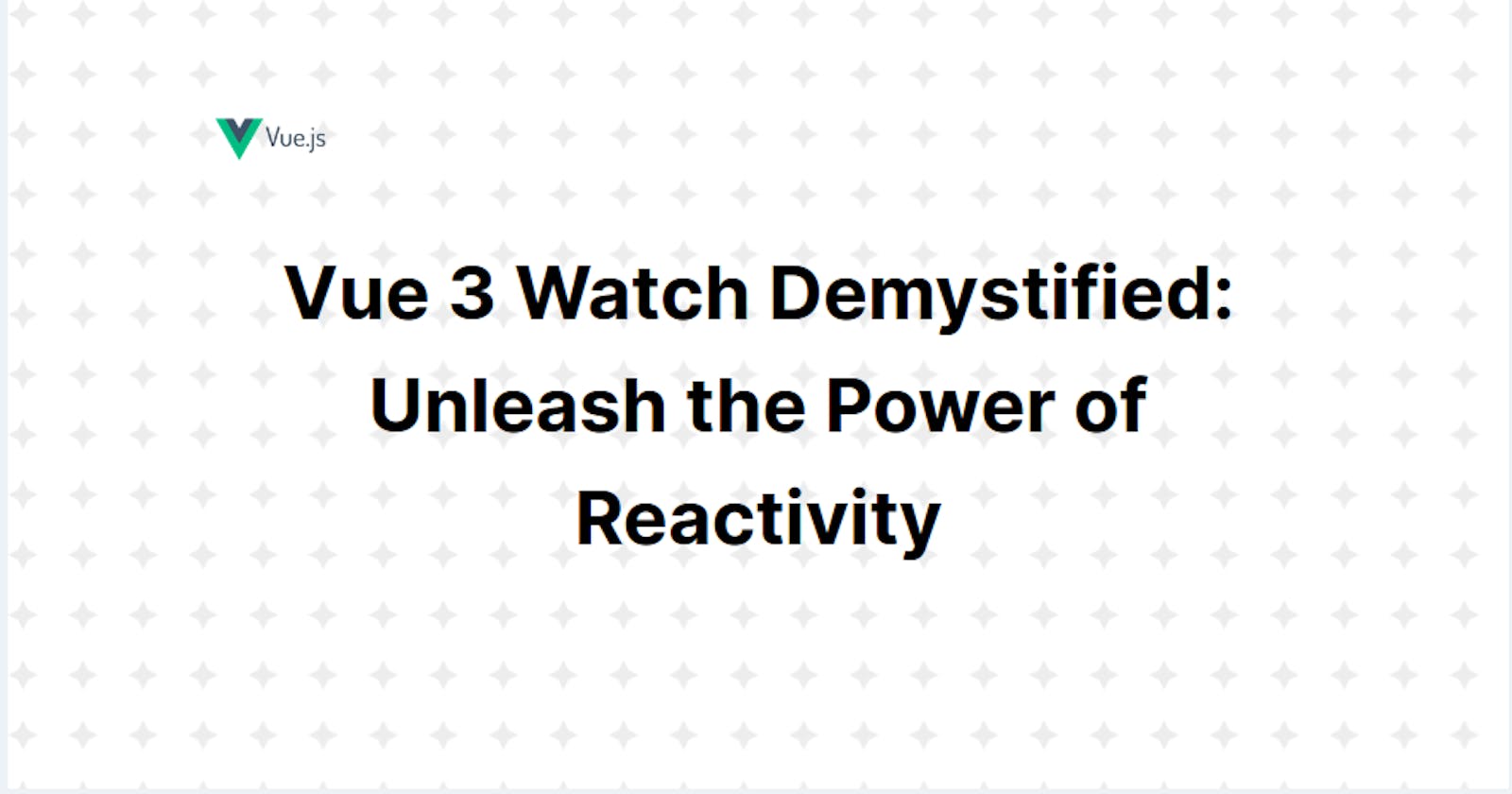 Vue 3 Watch Demystified: Unleash the Power of Reactivity