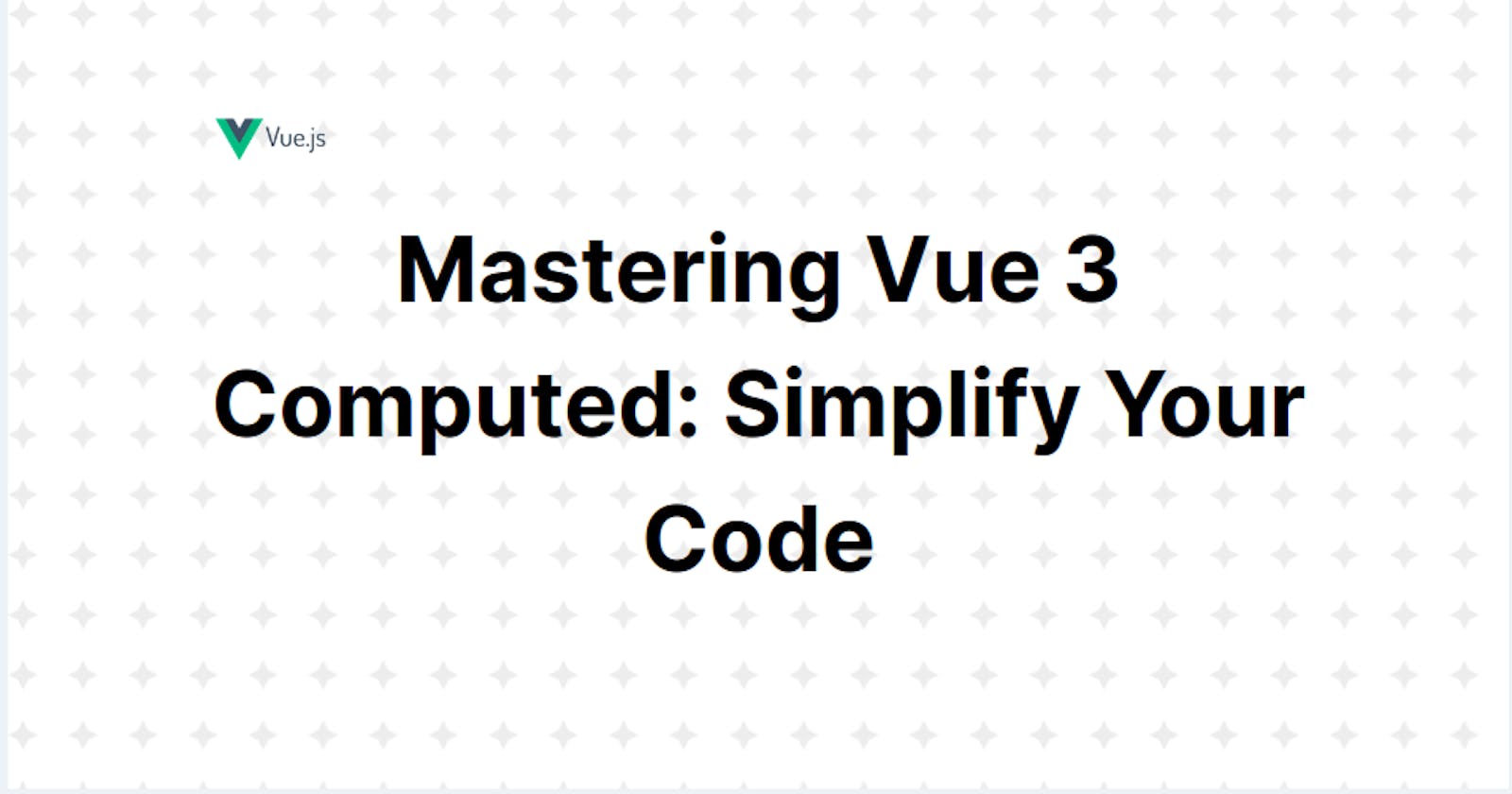 Mastering Vue 3 Computed: Simplify Your Code