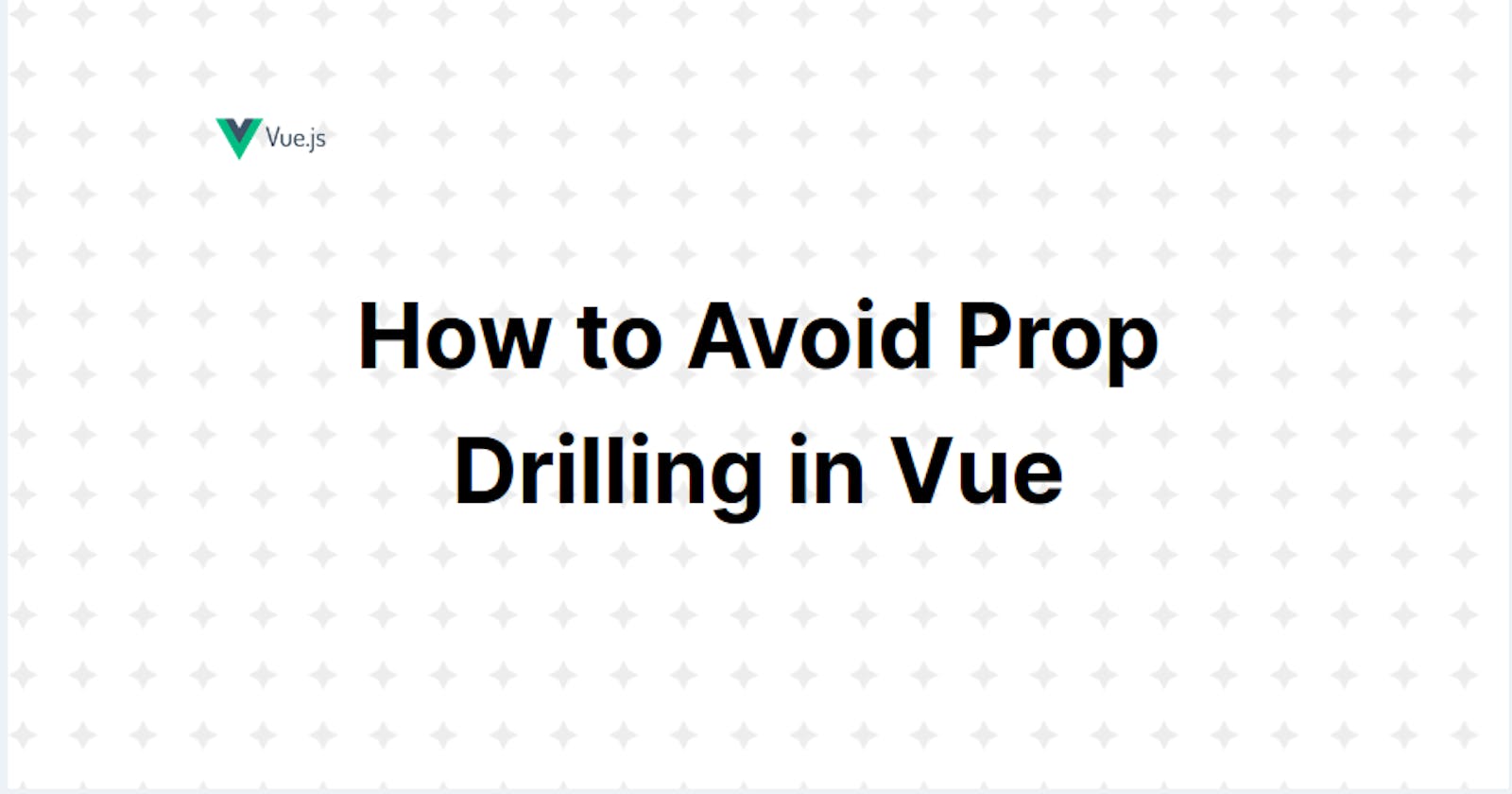 How to Avoid Prop Drilling in Vue