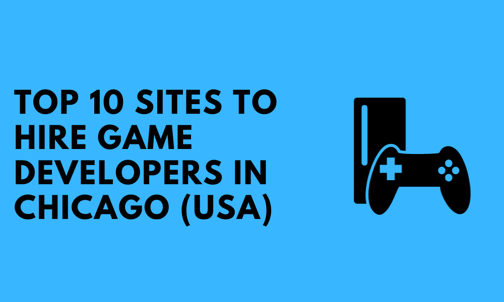 Top 10 Sites to Hire Game Developers In Chicago (USA)