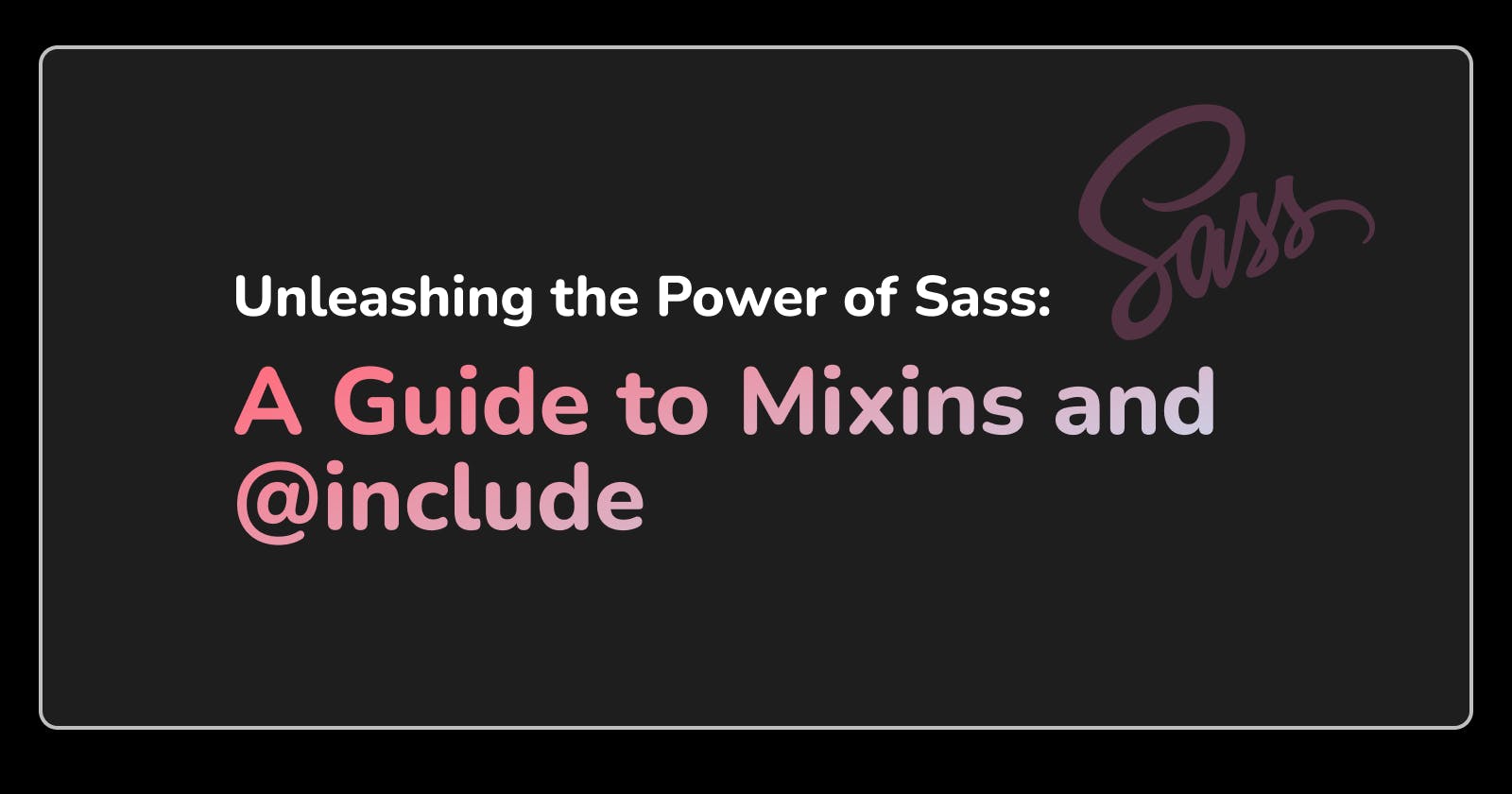 Unleashing the Power of Sass: A Guide to Mixins and @include
