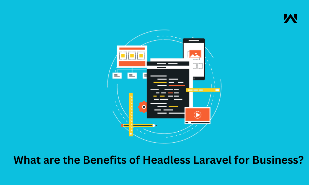 What are the Benefits of Headless Laravel for Business?