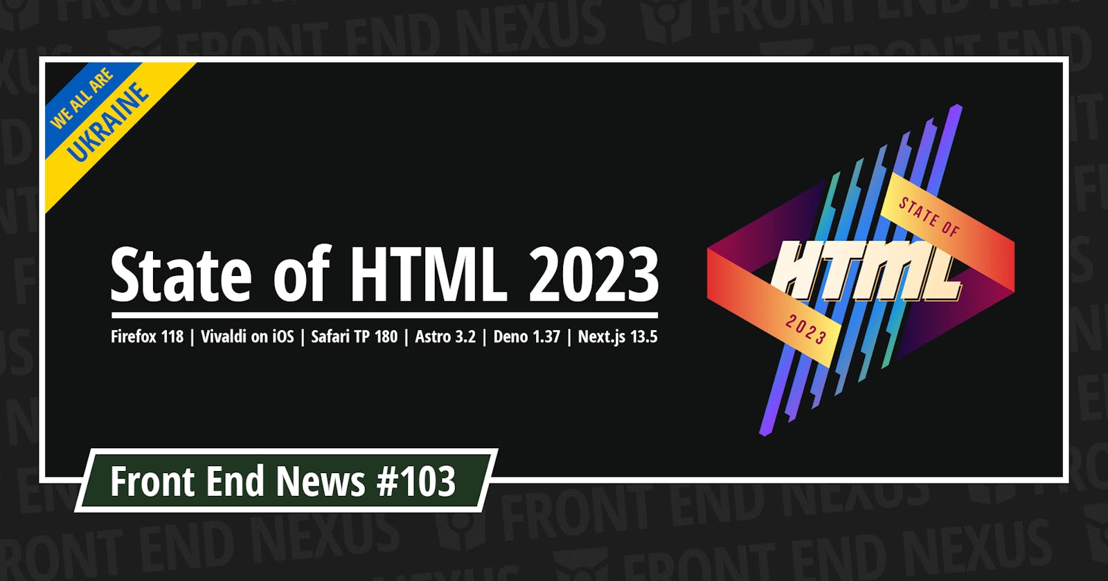 State of HTML, Firefox 118, Vivaldi on iOS, Safari TP 180, Astro 3.2, Deno 1.37, Next.js 13.5, and more | Front End News #103