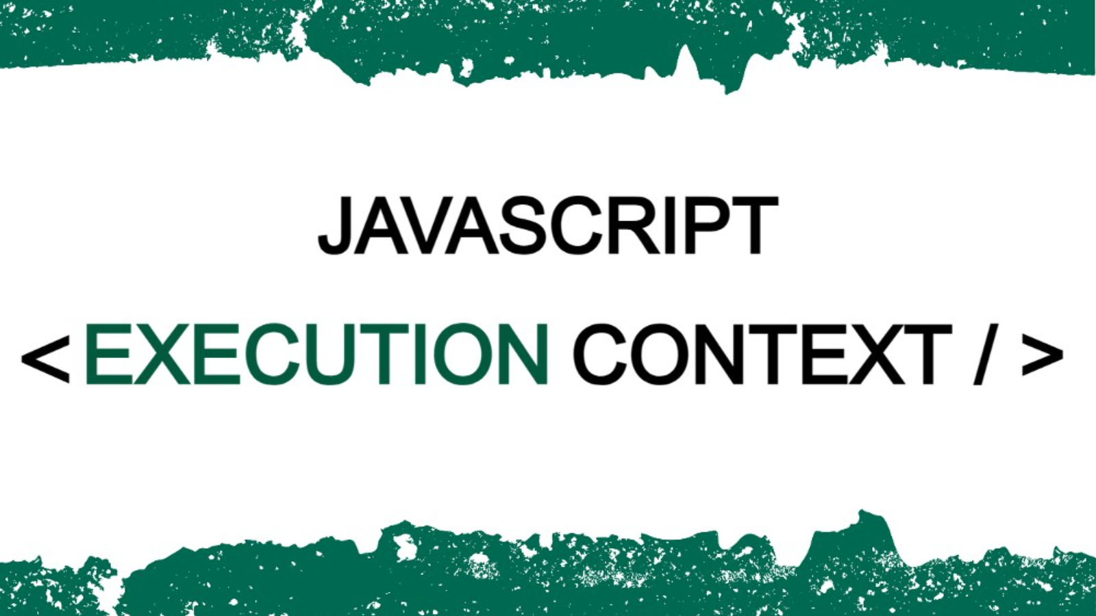 How JavaScript Executes Your Code: The Concept of
Execution Context Explained