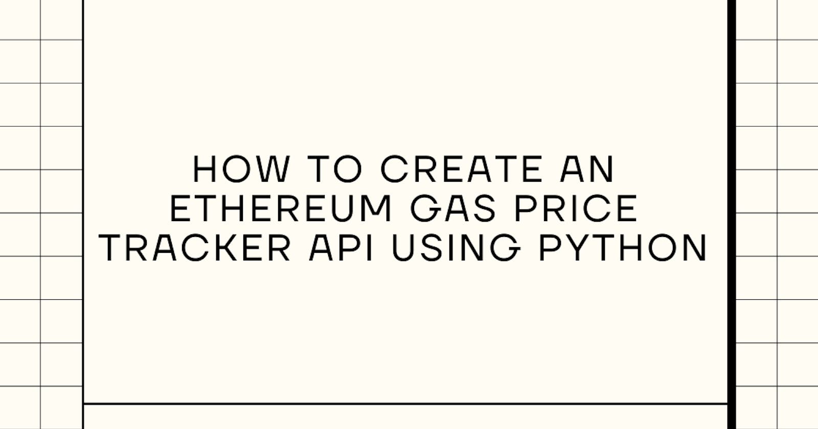 How to create an Ethereum Gas Price Tracker API using Python