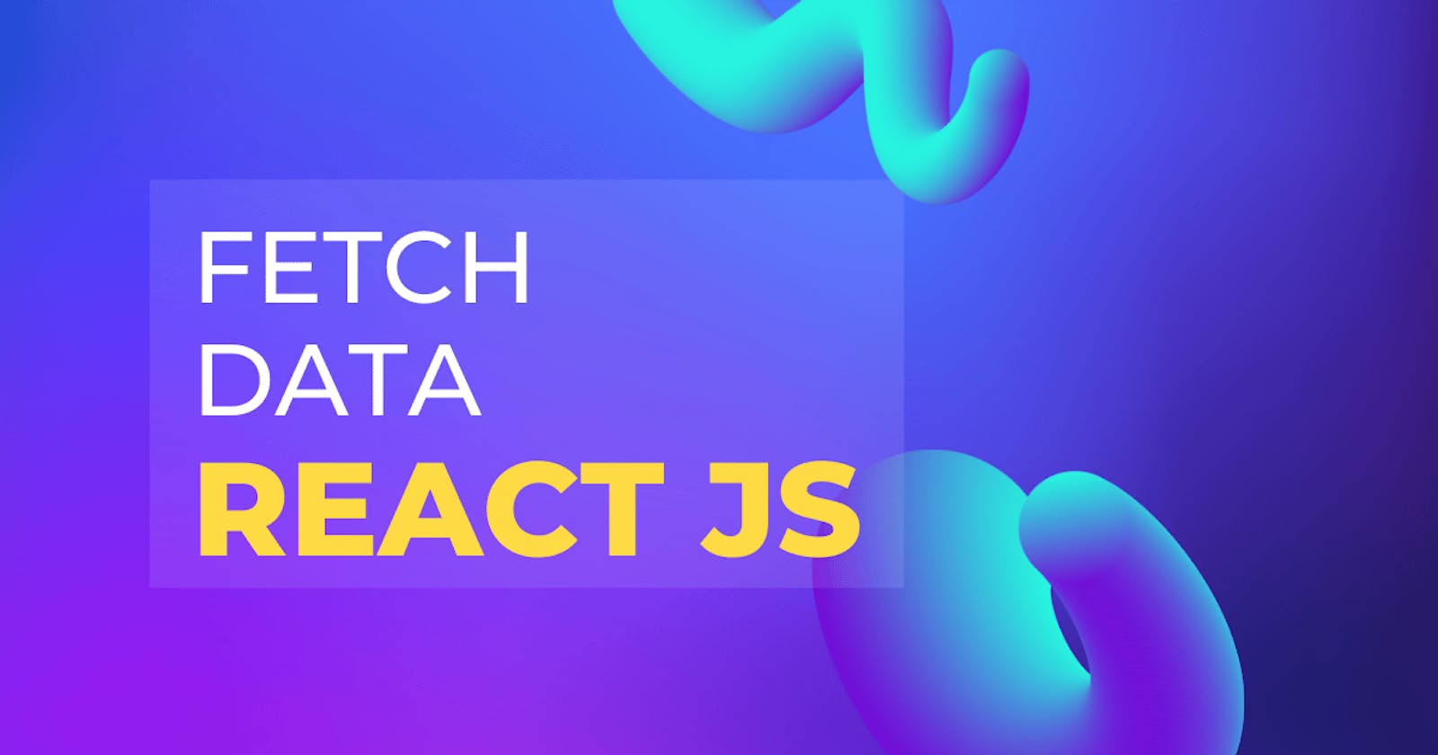 Fetch Data in React JS in modern way