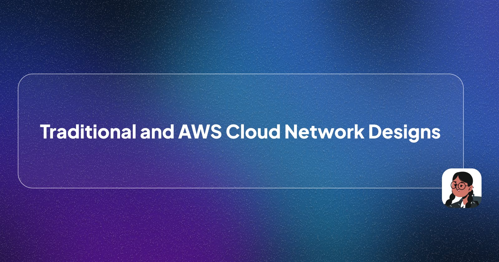 Exploring Traditional and AWS Cloud (2-Tier and 3-Tier) Network Designs