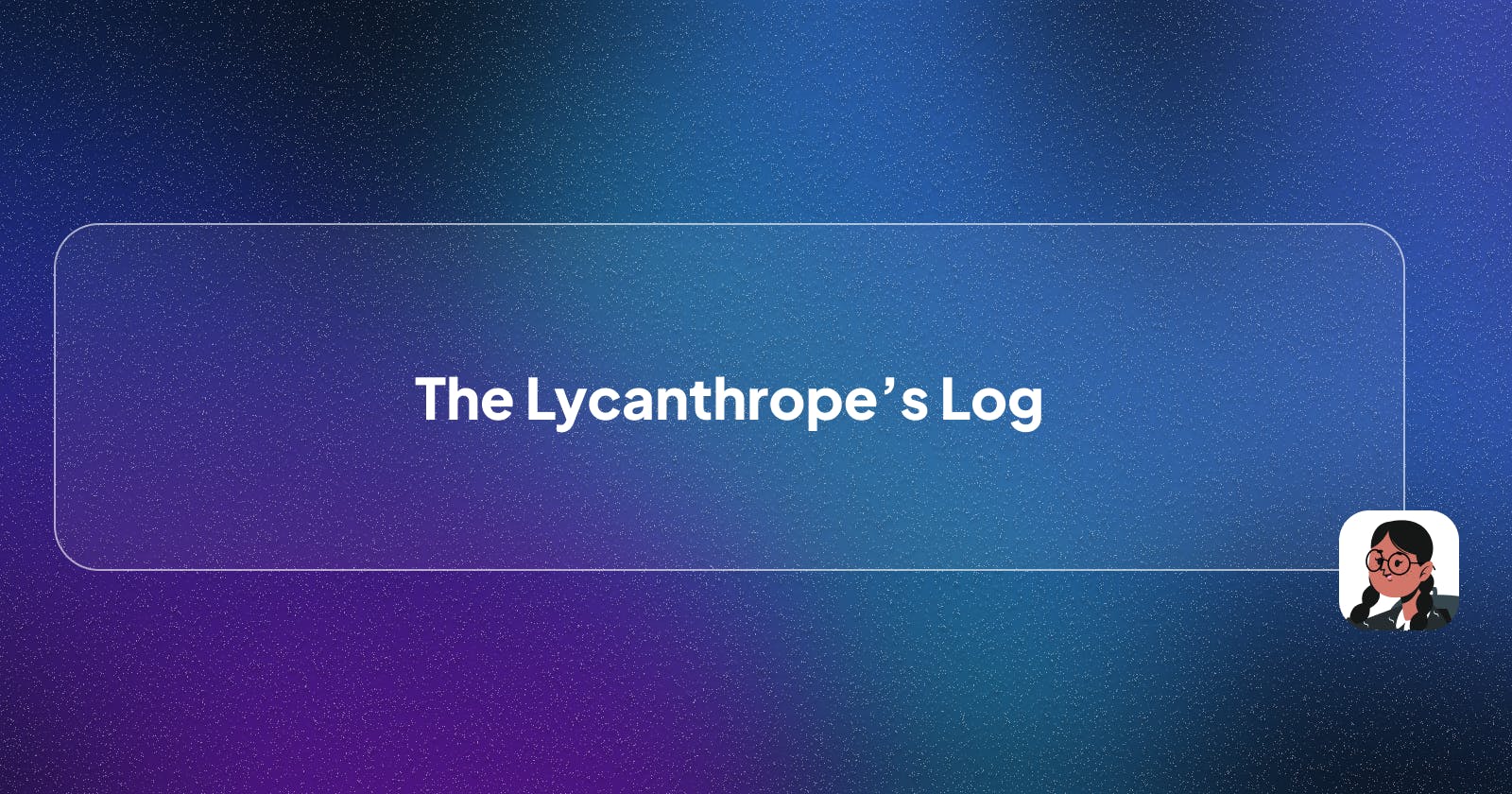 The Lycanthrope’s Log