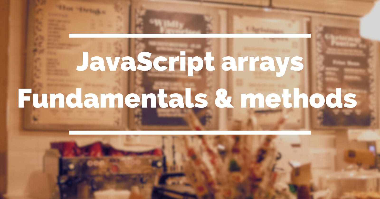 JavaScript arrays : fundamentals & methods