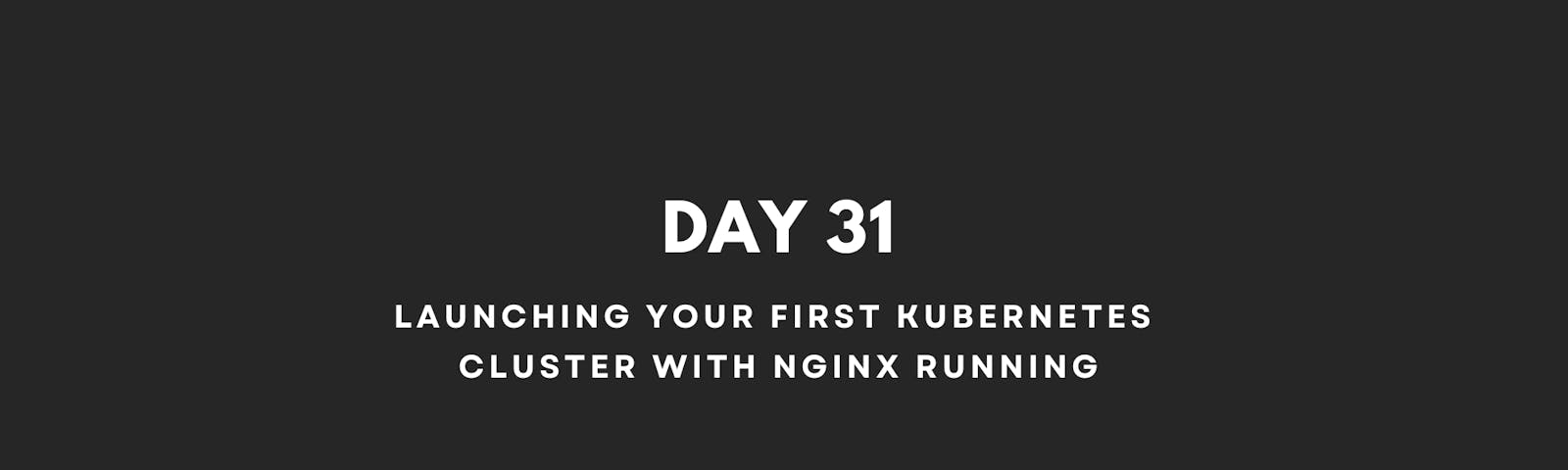 Launching your first Kubernetes cluster with Nginx running