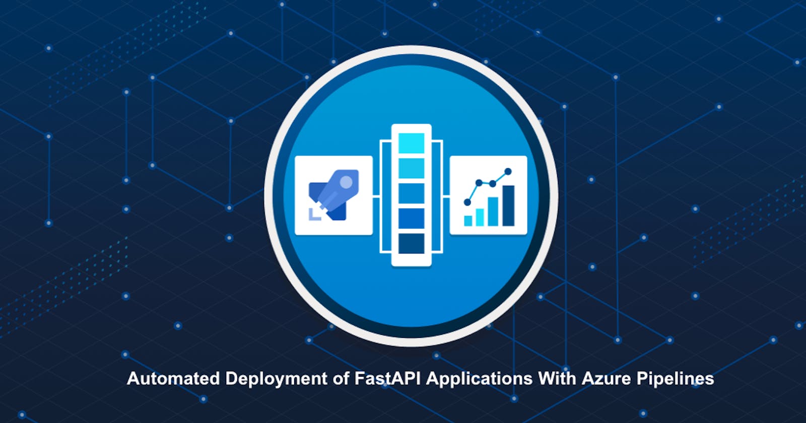 Automated Deployment of FastAPI Applications With Azure Pipelines