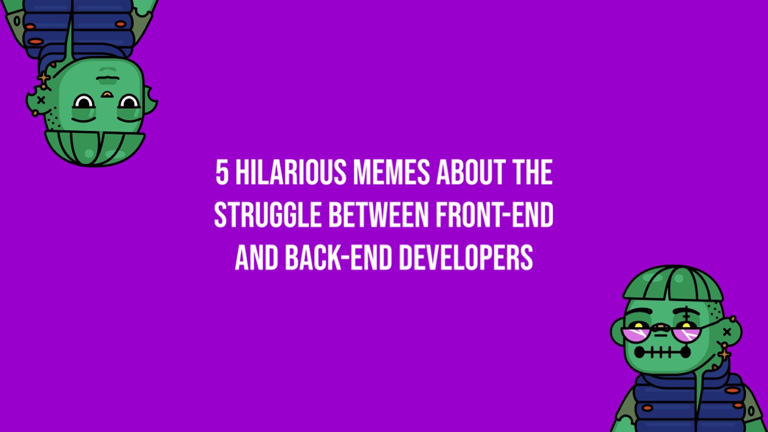 5 Hilarious Memes About The Struggle Between Front-End And Back-End Developers
