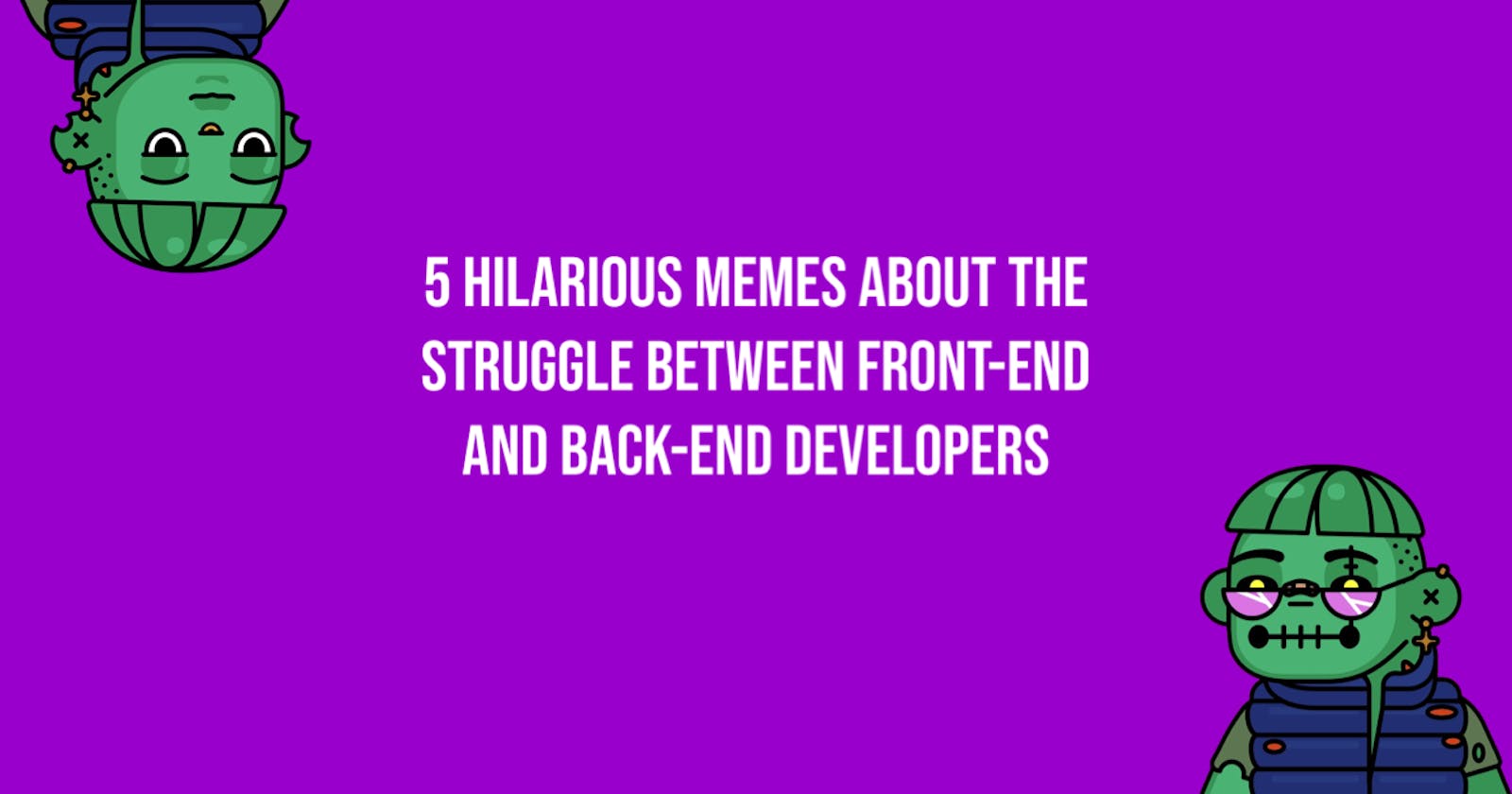5 Hilarious Memes About The Struggle Between Front-End And Back-End Developers