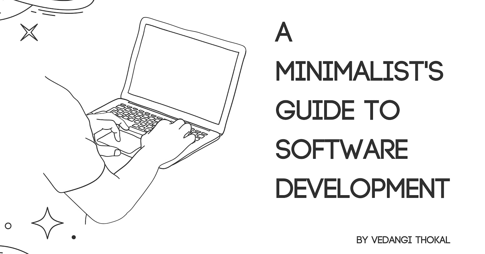 A Minimalist's Guide to Software Development: Less Code, More Elegance