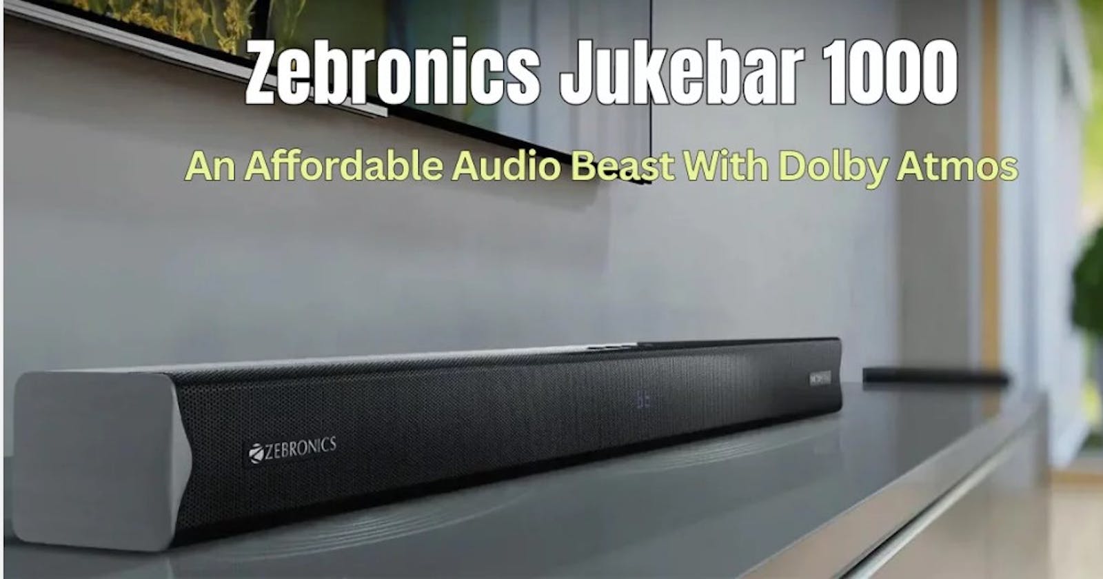 Zebronics Jukebar 1000: A Review You Can’t Miss!