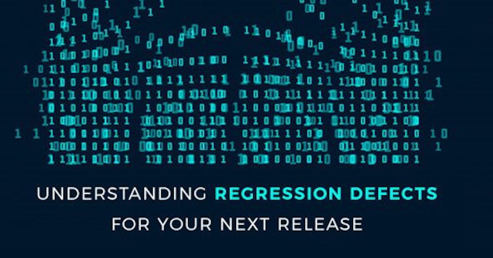 Why Understanding Regression Defects Is Important For Your Next Release