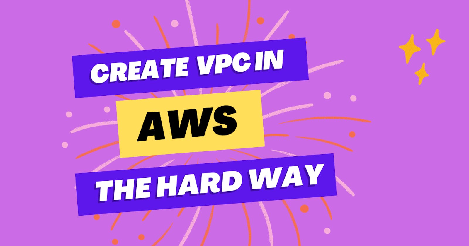 Create AWS VPC the hard way!